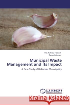 Municipal Waste Management and Its Impact Hossain, Md. Rakibul, Rahman, Zakiur 9783845431901