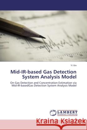 Mid-IR-based Gas Detection System Analysis Model Xin, Yi 9783845432342 LAP Lambert Academic Publishing