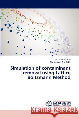 Simulation of contaminant removal using Lattice Boltzmann Method Jahanshaloo Leila 9783845432359