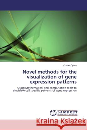 Novel methods for the visualization of gene expression patterns Oyolu, Chuba 9783845432380