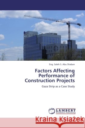 Factors Affecting Performance of Construction Projects Abu Shaban, Eng. Saleh S. 9783845432632