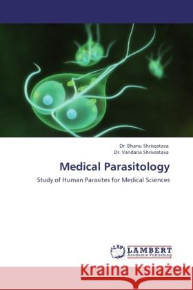 Medical Parasitology Shrivastava, Bhanu, Shrivastava, Vandana 9783845432892