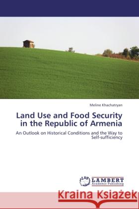 Land Use and Food Security in the Republic of Armenia Khachatryan, Meline 9783845432991