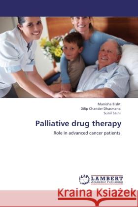 Palliative drug therapy Bisht, Manisha, Dhasmana, Dilip Chander, Saini, Sunil 9783845433103