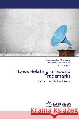 Laws Relating to Sound Trademarks Yadav Harshavardhan M. L.                Murthy M. R. Sreenivasa                  Tripathi Vivek 9783845433172 LAP Lambert Academic Publishing