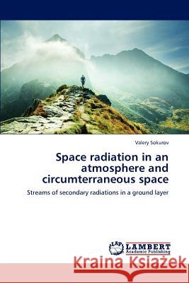 Space radiation in an atmosphere and circumterraneous space Sokurov Valery 9783845433264