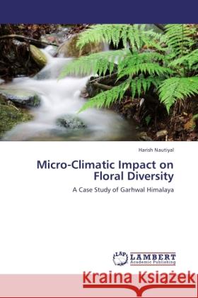 Micro-Climatic Impact on Floral Diversity Nautiyal, Harish 9783845433646