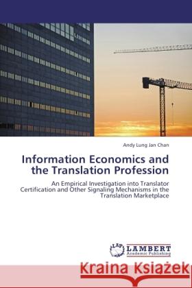 Information Economics and the Translation Profession Chan, Andy Lung Jan 9783845433783