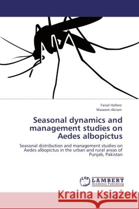 Seasonal dynamics and management studies on Aedes albopictus Hafeez, Faisal, Akram, Waseem 9783845434001 LAP Lambert Academic Publishing