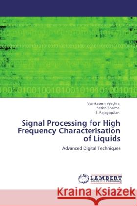 Signal Processing for High Frequency Characterisation of Liquids Vyaghra, Vyankatesh, Sharma, Satish, Rajagopalan, S. 9783845434162 LAP Lambert Academic Publishing