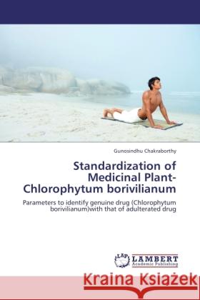 Standardization of Medicinal Plant- Chlorophytum borivilianum Chakraborthy, Gunosindhu 9783845434605