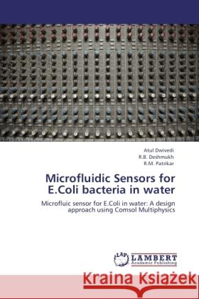 Microfluidic Sensors for E.Coli bacteria in water Dwivedi, Atul, Deshmukh, R. B., Patrikar, R. M. 9783845434681