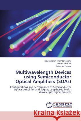 Multiwavelength Devices using Semiconductor Optical Amplifiers (SOAs) Thambiratnam, Kavintheran, Ahmad, Harith, Harun, Sulaiman 9783845434827