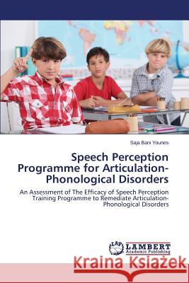 Speech Perception Programme for Articulation-Phonological Disorders Bani Younes Saja 9783845435169 LAP Lambert Academic Publishing