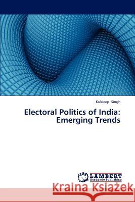 Electoral Politics of India: Emerging Trends Singh Kuldeep 9783845436128