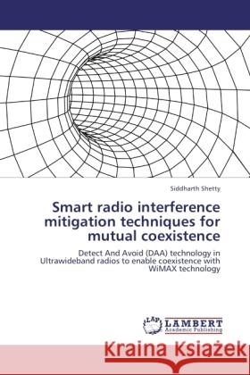 Smart radio interference mitigation techniques for mutual coexistence Shetty, Siddharth 9783845436302