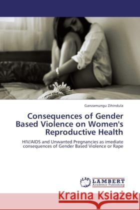 Consequences of Gender Based Violence on Women's Reproductive Health Zihindula, Ganzamungu 9783845436418 LAP Lambert Academic Publishing