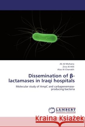 Dissemination of  -lactamases in Iraqi hospitals Al-Mohana, Ali, Hilli, Zina Al-, Charrakh, Alaa Al- 9783845436647