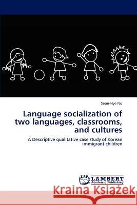 Language socialization of two languages, classrooms, and cultures No, Seon-Hye 9783845436654