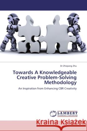 Towards A Knowledgeable Creative Problem-Solving Methodology Zhu, Zhiqiang 9783845436661