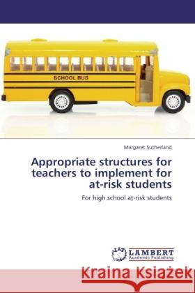 Appropriate structures for teachers to implement for at-risk students Sutherland, Margaret 9783845436685