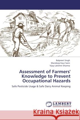 Assessment of Farmers' Knowledge to Prevent Occupational Hazards Singh, Balpreet, Saini, Mandeep Kaur, Sharma, Vijay Lakshmi 9783845437514