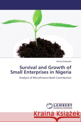 Survival and Growth of Small Enterprises in Nigeria Babajide, Abiola 9783845437767 LAP Lambert Academic Publishing