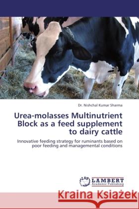 Urea-molasses Multinutrient Block as a feed supplement to dairy cattle Sharma, Nishchal K. 9783845438160