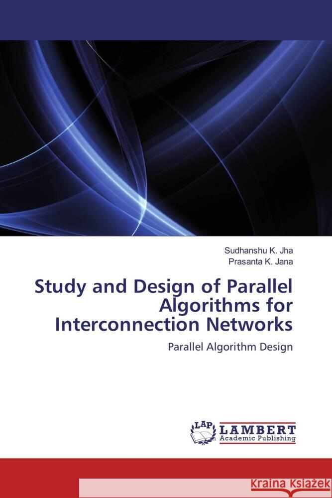 Study and Design of Parallel Algorithms for Interconnection Networks Jha, Sudhanshu K., Jana, Prasanta K. 9783845438290 LAP Lambert Academic Publishing