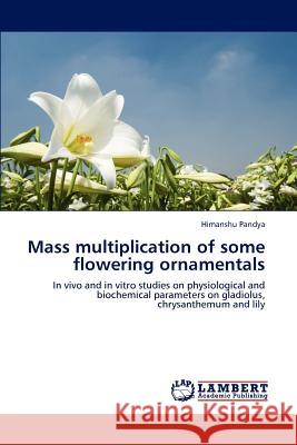 Mass multiplication of some flowering ornamentals Pandya, Himanshu 9783845438375