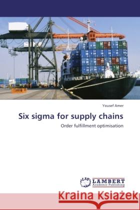 Six sigma for supply chains Amer, Yousef 9783845438795