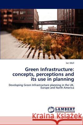 Green Infrastructure: concepts, perceptions and its use in planning Mell, Ian 9783845438832 LAP Lambert Academic Publishing