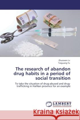 The research of abandon drug habits in a period of social transition Lv, Zhuowen, Fu, Taiguang 9783845438986