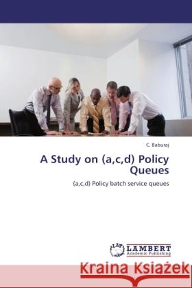 A Study on (a,c,d) Policy Queues Baburaj, C. 9783845439068 LAP Lambert Academic Publishing
