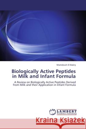 Biologically Active Peptides in Milk and Infant Formula El-Bakry, Mamdouh 9783845439167