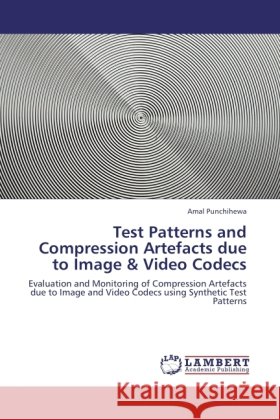 Test Patterns and Compression Artefacts due to Image & Video Codecs Punchihewa, Amal 9783845439327