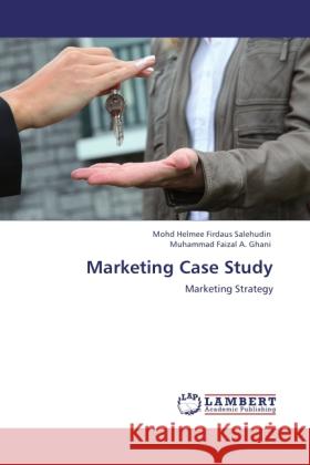 Marketing Case Study Salehudin, Mohd Helmee Firdaus, Ghani, Muhammad Faizal A. 9783845439624