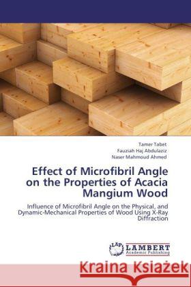 Effect of Microfibril Angle on the Properties of Acacia Mangium Wood Tabet, Tamer, Haj Abdulaziz, Fauziah, Ahmed, Naser Mahmoud 9783845439631