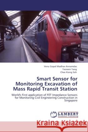 Smart Sensor for Monitoring Excavation of Mass Rapid Transit Station Annamdas, Venu Gopal Madhav, Yang, Yaowen, Soh, Chee Kiong 9783845439679