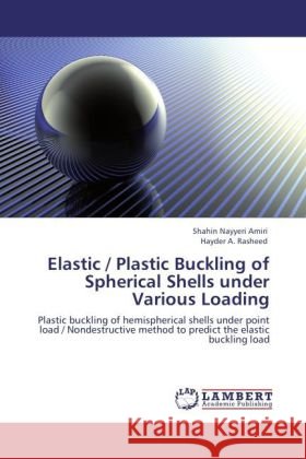 Elastic / Plastic Buckling of Spherical Shells under Various Loading Amiri, Shahin Nayyeri, Rasheed, Hayder A. 9783845439853