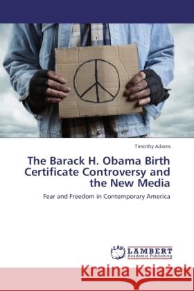 The Barack H. Obama Birth Certificate Controversy and the New Media Adams, Timothy 9783845440088