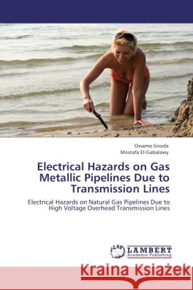 Electrical Hazards on Gas Metallic Pipelines Due to Transmission Lines Gouda, Ossama, Gabalawy, Mostafa El- 9783845440101