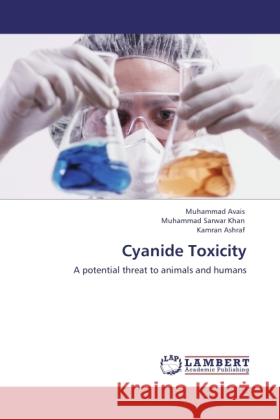 Cyanide Toxicity Avais, Muhammad, Khan, Muhammad Sarwar, Ashraf, Kamran 9783845440231