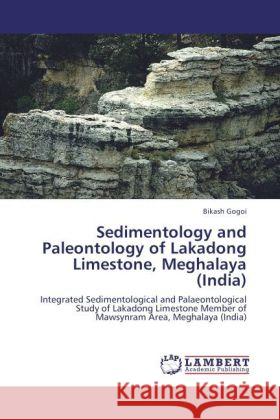 Sedimentology and Paleontology of Lakadong Limestone, Meghalaya (India) Gogoi, Bikash 9783845440378