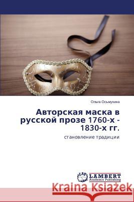 Avtorskaya maska v russkoy proze 1760-kh - 1830-kh gg. Os'mukhina Ol'ga 9783845440392