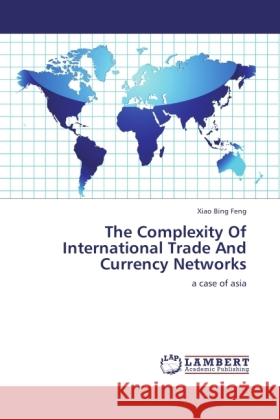 The Complexity Of International Trade And Currency Networks Feng, Xiao Bing 9783845440514