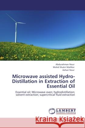 Microwave assisted Hydro-Distillation in Extraction of Essential Oil Nour, Abdurahman, MatNor, Mohd Shukri, Nour, Azhari 9783845440811