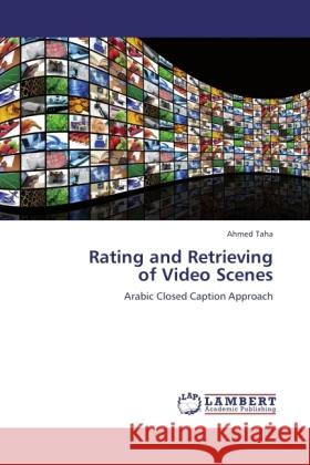 Rating and Retrieving of Video Scenes Taha, Ahmed 9783845441009