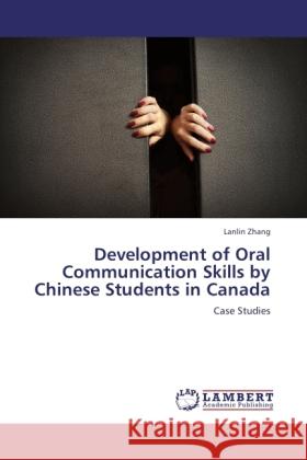 Development of Oral Communication Skills by Chinese Students in Canada Zhang, Lanlin 9783845441061 LAP Lambert Academic Publishing