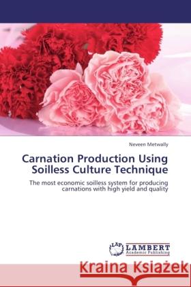 Carnation Production Using Soilless Culture Technique Metwally, Neveen 9783845441191